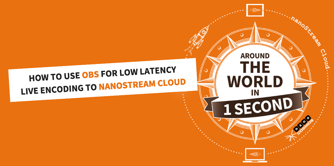 How to use OBS for Low Latency Live Encoding to nanoStream Cloud