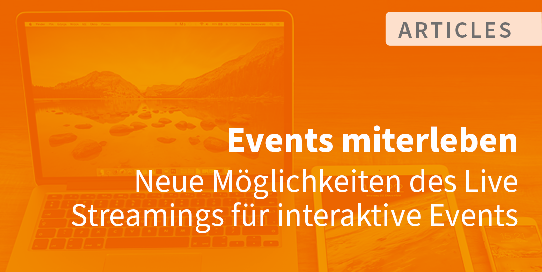 Events miterleben – so nah wie möglich