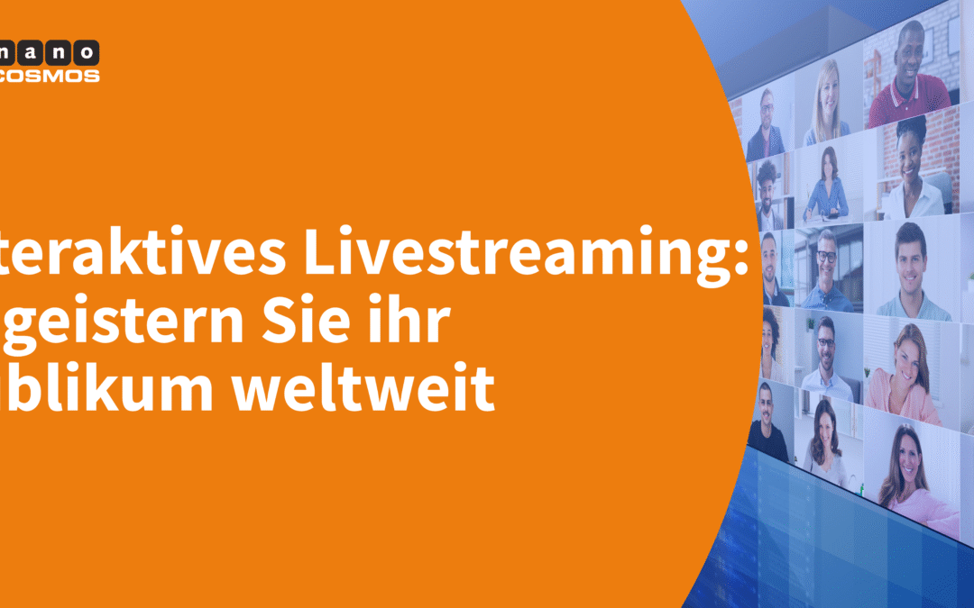 Interaktives Livestreaming: Begeistern Sie ihr Publikum weltweit