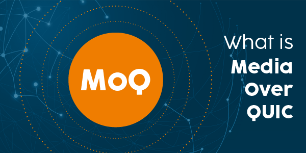 Media Over QUIC (MoQ) Explained: Benefits, Use Cases, and How It Works (Update)