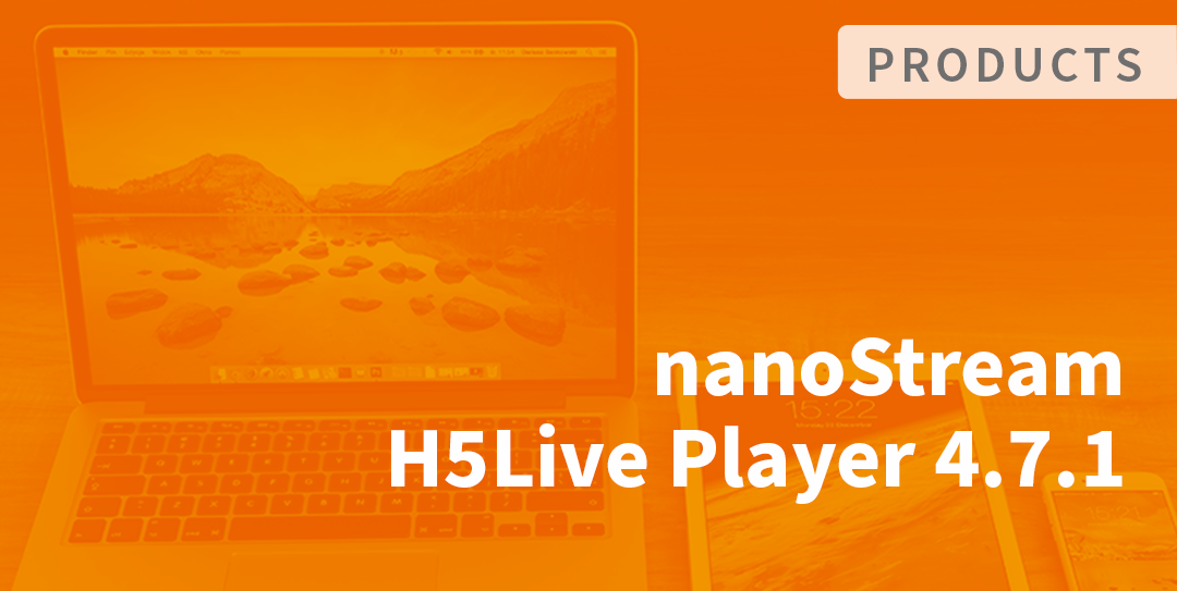 nanoStream H5Live Player Release 4.7.1