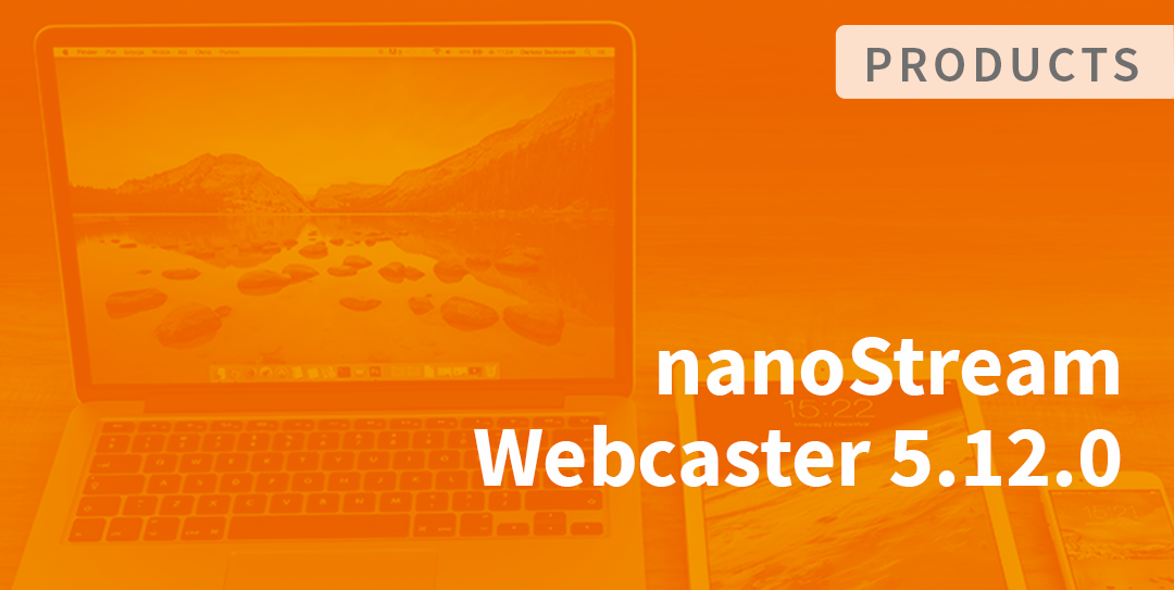 nanoStream Webcaster Client Release 5.12.0