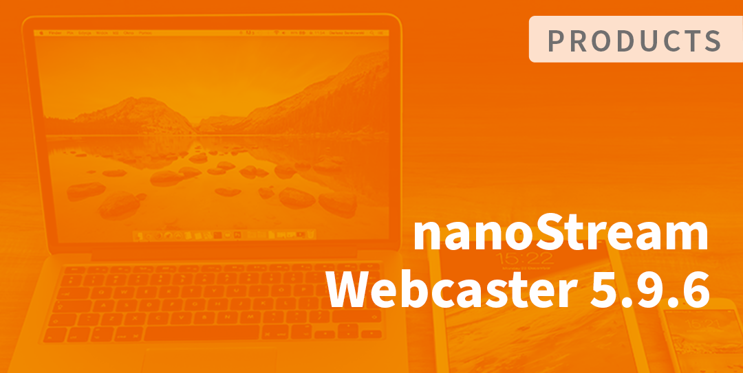 nanoStream Webcaster Client Release 5.9.6