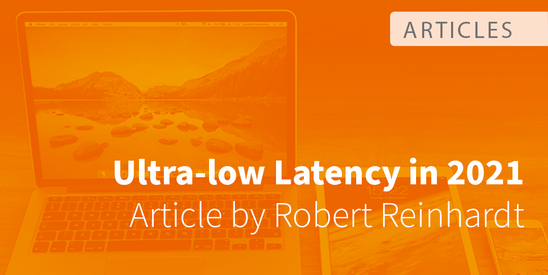 Ultra Low Latency in 2021 with nanocosmos by Robert Reinhardt