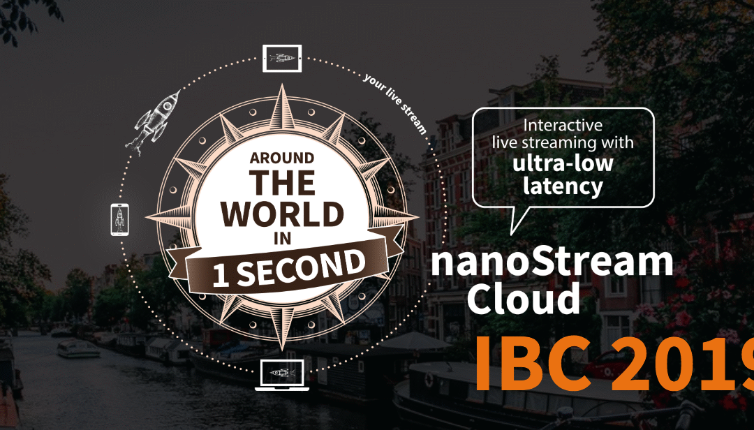 IBC 2019: New improvements to show in Amsterdam about  interactive live streaming with nanoStream Cloud!