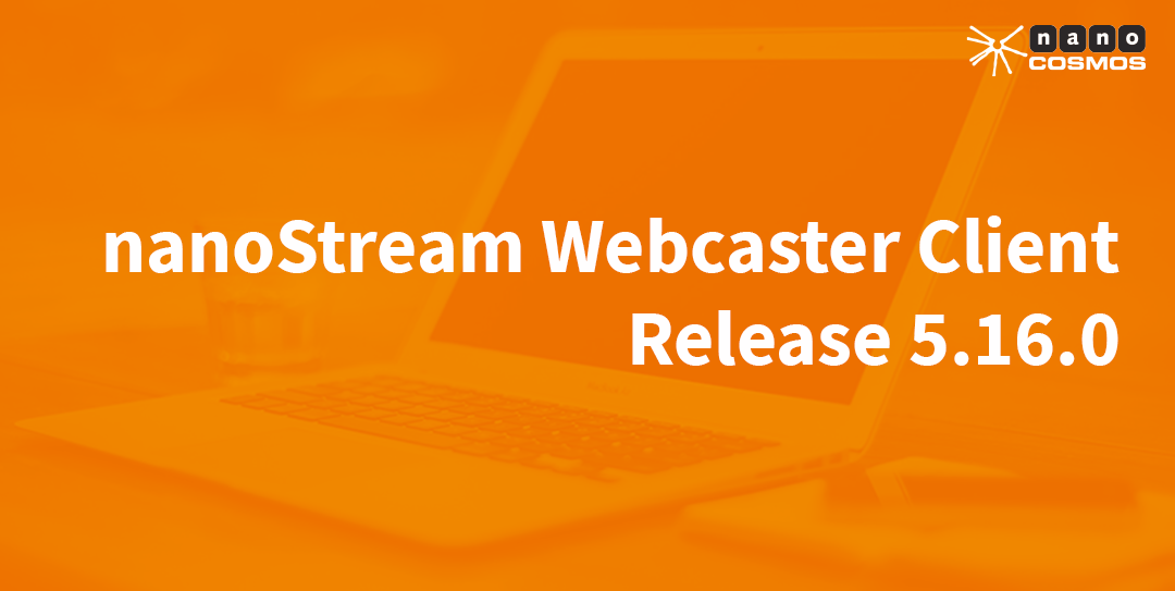 nanoStream Webcaster Client Release 5.16.0.